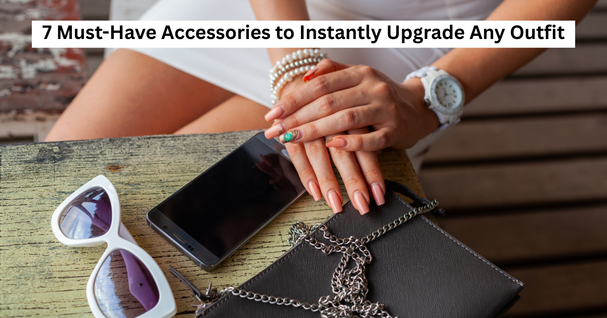 7 Must-Have Accessories