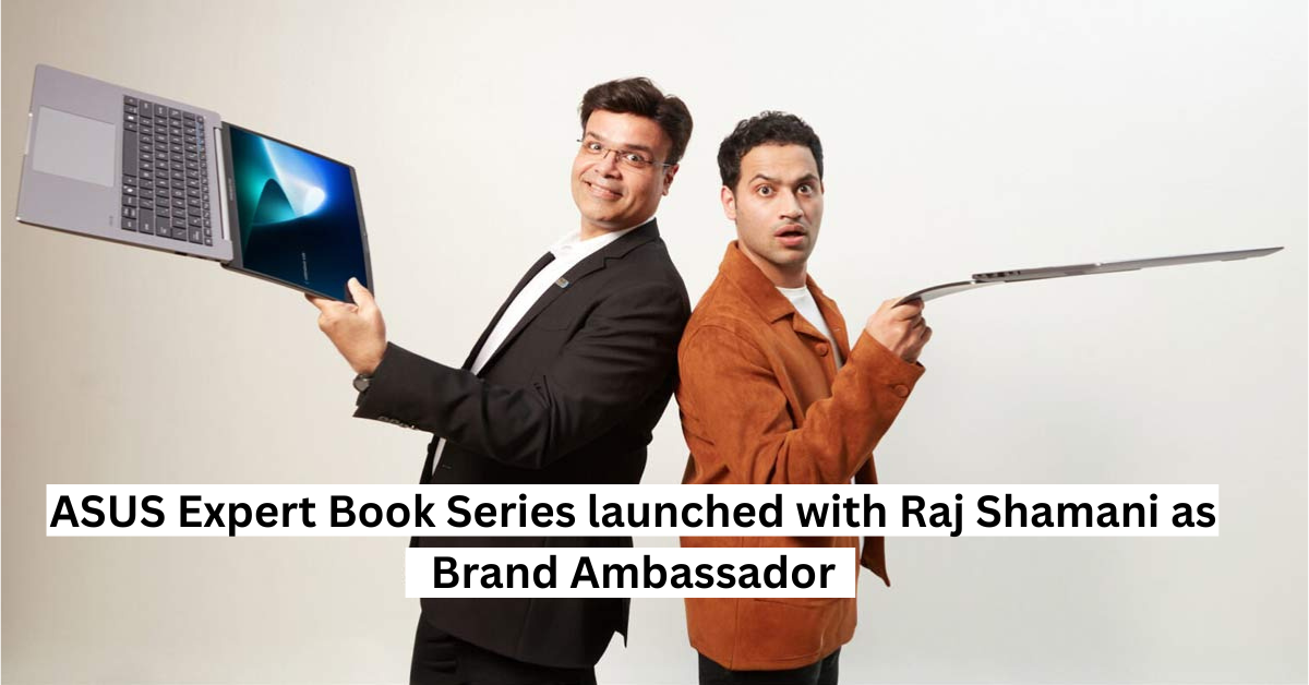 ASUS Expert Book Series launched with Raj Shamani as Brand Ambassador